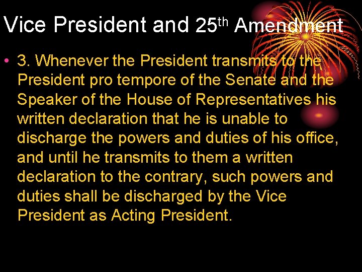 Vice President and 25 th Amendment • 3. Whenever the President transmits to the