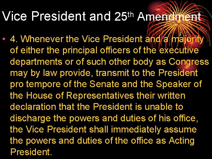 Vice President and 25 th Amendment • 4. Whenever the Vice President and a