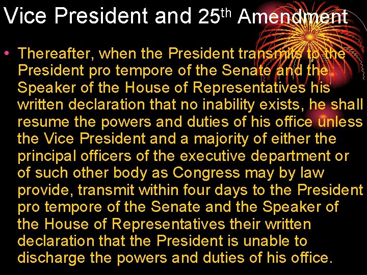 Vice President and 25 th Amendment • Thereafter, when the President transmits to the