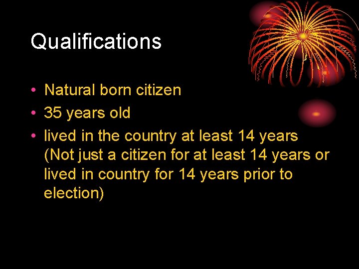 Qualifications • Natural born citizen • 35 years old • lived in the country