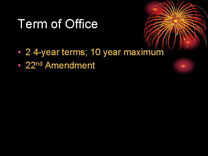 Term of Office • 2 4 -year terms; 10 year maximum • 22 nd