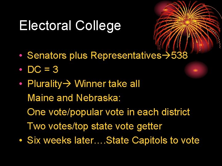 Electoral College • Senators plus Representatives 538 • DC = 3 • Plurality Winner