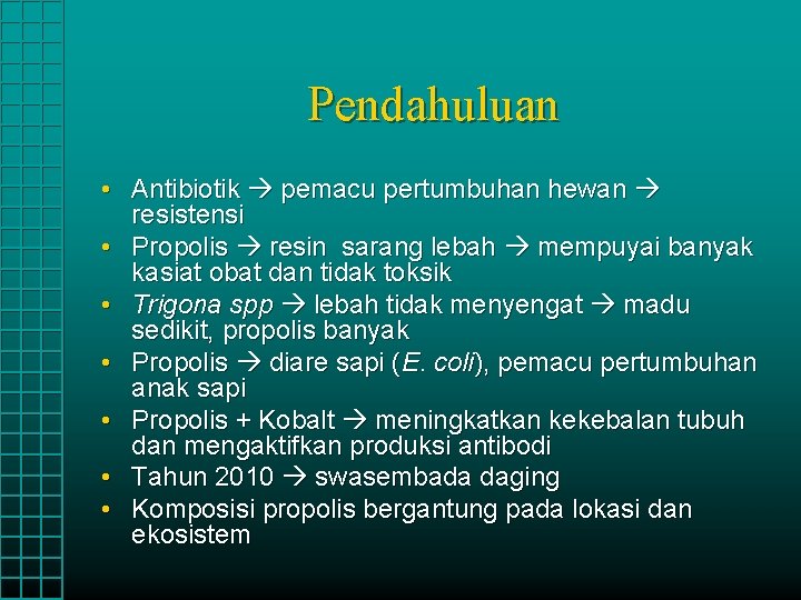 Pendahuluan • Antibiotik pemacu pertumbuhan hewan resistensi • Propolis resin sarang lebah mempuyai banyak