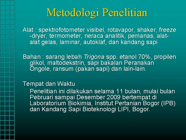 Metodologi Penelitian Alat : spektrofotometer visibel, rotavapor, shaker, freeze -dryer, termometer, neraca analitik, pemanas,