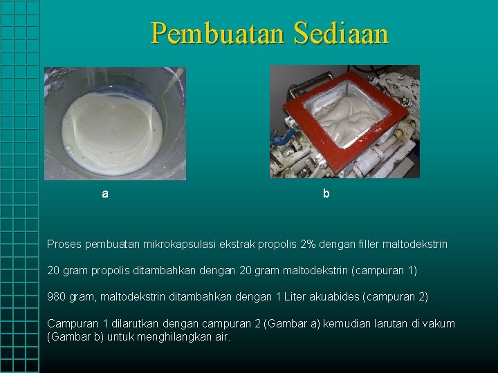 Pembuatan Sediaan a b Proses pembuatan mikrokapsulasi ekstrak propolis 2% dengan filler maltodekstrin 20