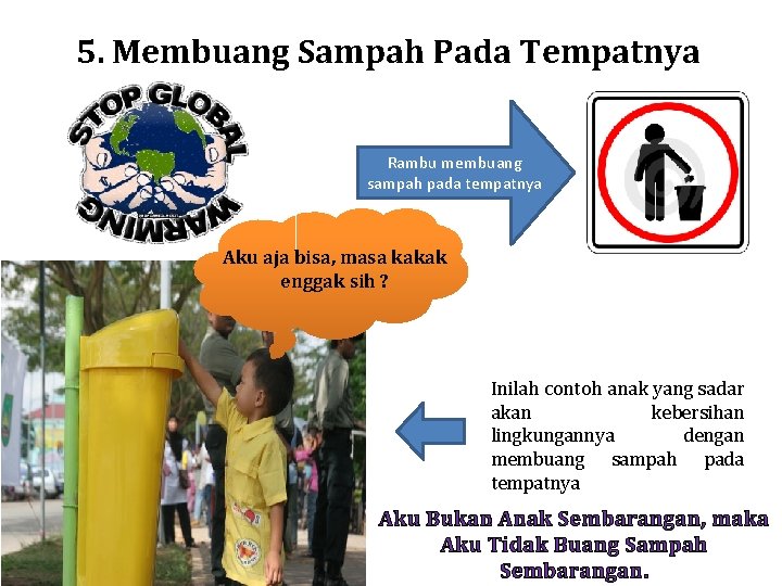 5. Membuang Sampah Pada Tempatnya Rambu membuang sampah pada tempatnya Aku aja bisa, masa