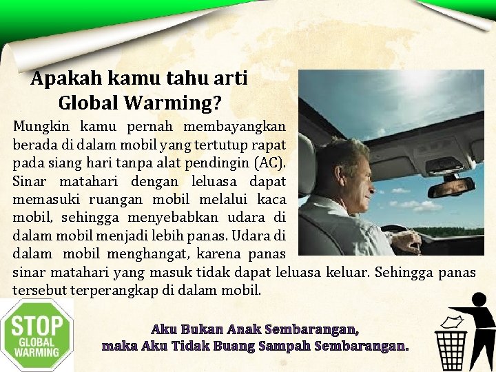 Apakah kamu tahu arti Global Warming? Mungkin kamu pernah membayangkan berada di dalam mobil