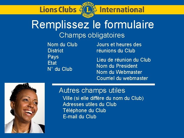 Remplissez le formulaire Champs obligatoires Nom du Club District Pays Etat N° du Club