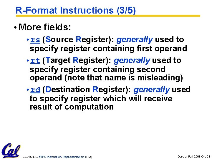 R-Format Instructions (3/5) • More fields: • rs (Source Register): generally used to specify