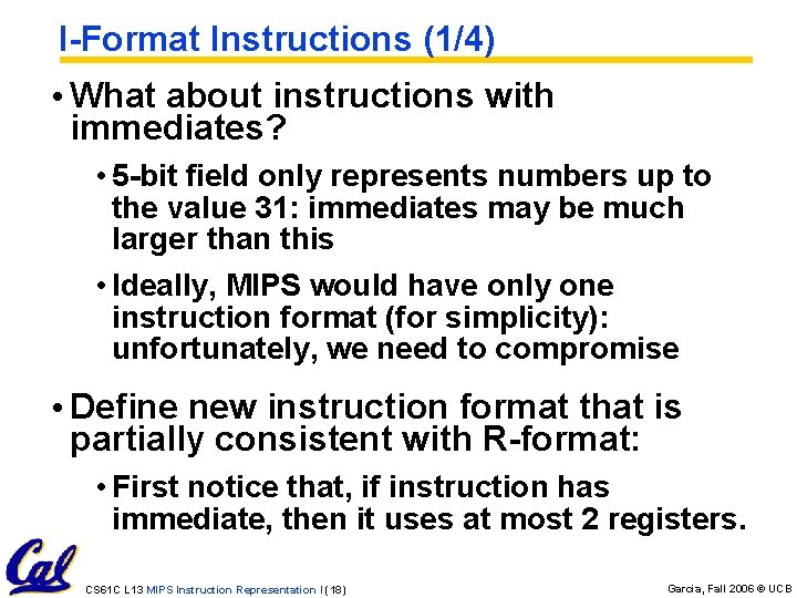 I-Format Instructions (1/4) • What about instructions with immediates? • 5 -bit field only