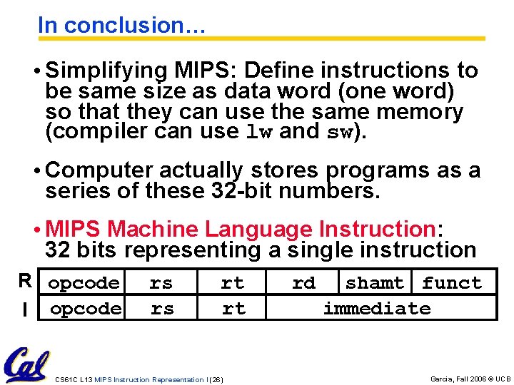 In conclusion… • Simplifying MIPS: Define instructions to be same size as data word