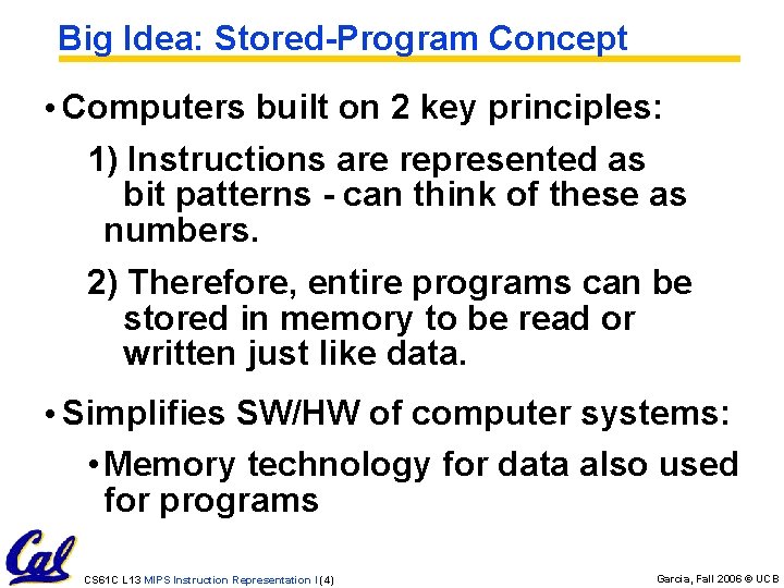 Big Idea: Stored-Program Concept • Computers built on 2 key principles: 1) Instructions are