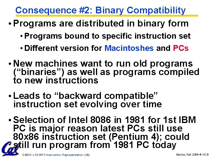 Consequence #2: Binary Compatibility • Programs are distributed in binary form • Programs bound