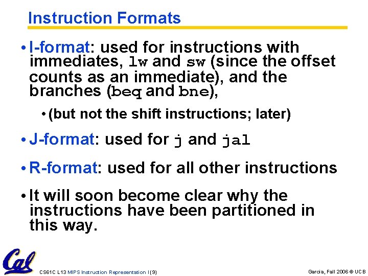 Instruction Formats • I-format: used for instructions with immediates, lw and sw (since the