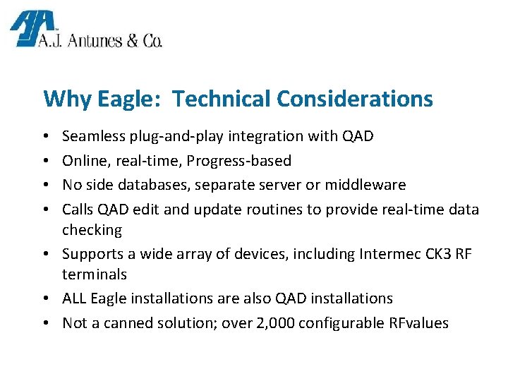 Why Eagle: Technical Considerations Seamless plug-and-play integration with QAD Online, real-time, Progress-based No side