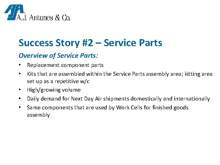 Success Story #2 – Service Parts Overview of Service Parts: • Replacement component parts