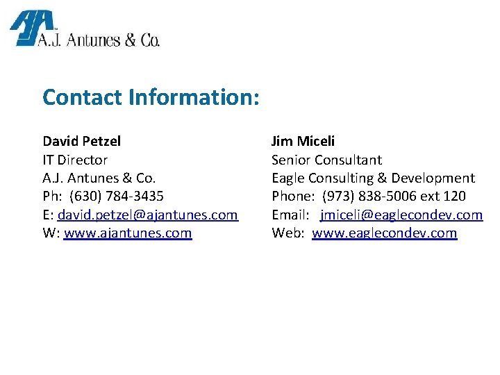 Contact Information: David Petzel IT Director A. J. Antunes & Co. Ph: (630) 784