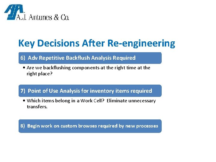 Key Decisions After Re-engineering 6) Adv Repetitive Backflush Analysis Required • Are we backflushing