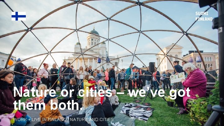 Nature or cities – we’ve got them both. WORK + LIVE IN FINLAND /