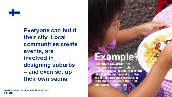 Everyone can build their city. Local communities create events, are involved in designing suburbs