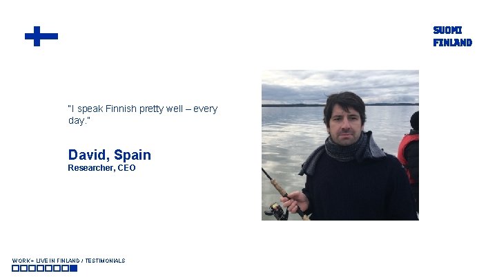 “I speak Finnish pretty well – every day. ” David, Spain Researcher, CEO WORK