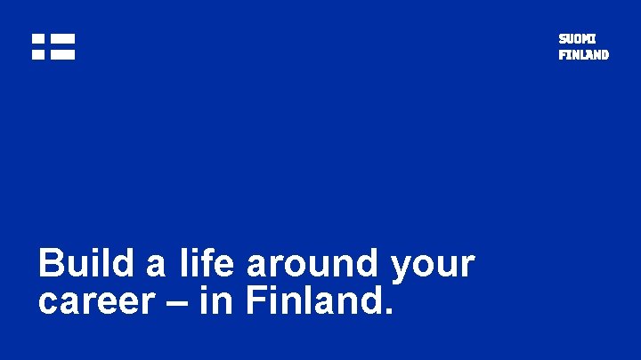 Build a life around your career – in Finland. 