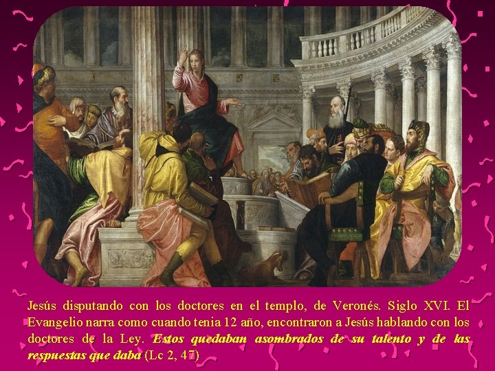 Jesús disputando con los doctores en el templo, de Veronés. Siglo XVI. El Evangelio