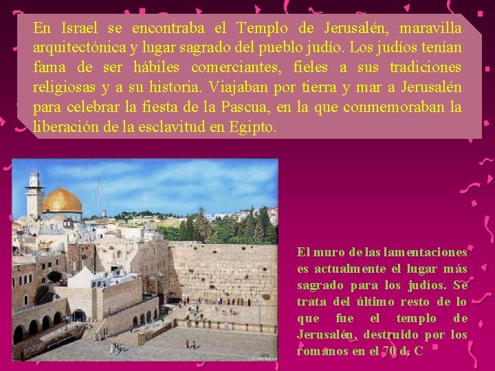 En Israel se encontraba el Templo de Jerusalén, maravilla arquitectónica y lugar sagrado del