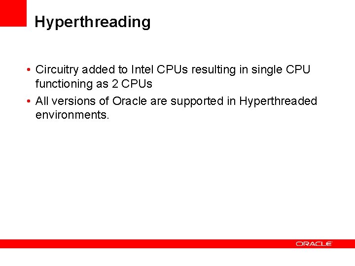 Hyperthreading • Circuitry added to Intel CPUs resulting in single CPU functioning as 2 Hyperthreading • Circuitry added to Intel CPUs resulting in single CPU functioning as 2
