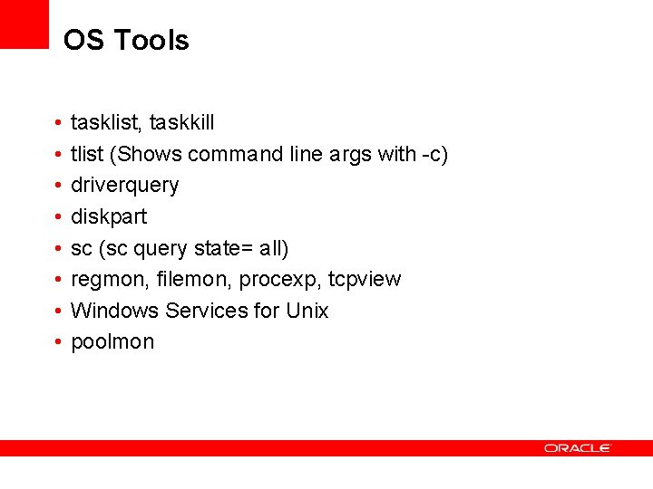 OS Tools • • tasklist, taskkill tlist (Shows command line args with -c) driverquery OS Tools • • tasklist, taskkill tlist (Shows command line args with -c) driverquery