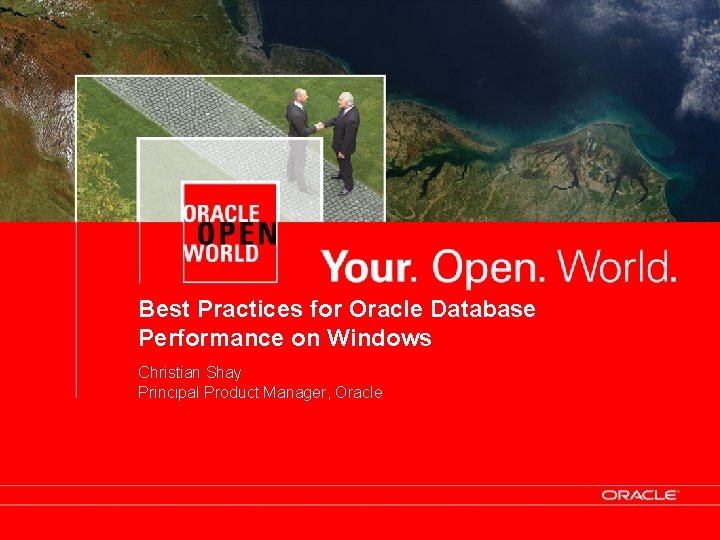 Best Practices for Oracle Database Performance on Windows Christian Shay Principal Product Manager, Oracle Best Practices for Oracle Database Performance on Windows Christian Shay Principal Product Manager, Oracle