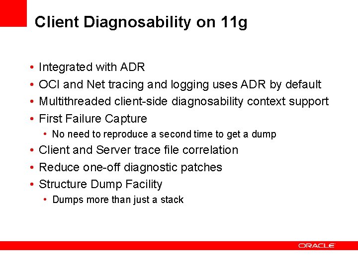 Client Diagnosability on 11 g • • Integrated with ADR OCI and Net tracing Client Diagnosability on 11 g • • Integrated with ADR OCI and Net tracing