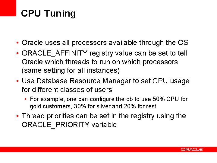 CPU Tuning • Oracle uses all processors available through the OS • ORACLE_AFFINITY registry CPU Tuning • Oracle uses all processors available through the OS • ORACLE_AFFINITY registry