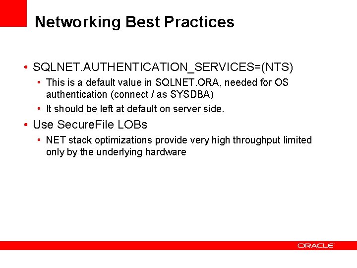 Networking Best Practices • SQLNET. AUTHENTICATION_SERVICES=(NTS) • This is a default value in SQLNET. Networking Best Practices • SQLNET. AUTHENTICATION_SERVICES=(NTS) • This is a default value in SQLNET.