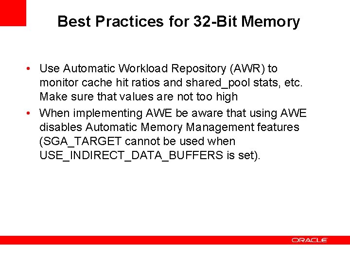 Best Practices for 32 -Bit Memory • Use Automatic Workload Repository (AWR) to monitor Best Practices for 32 -Bit Memory • Use Automatic Workload Repository (AWR) to monitor
