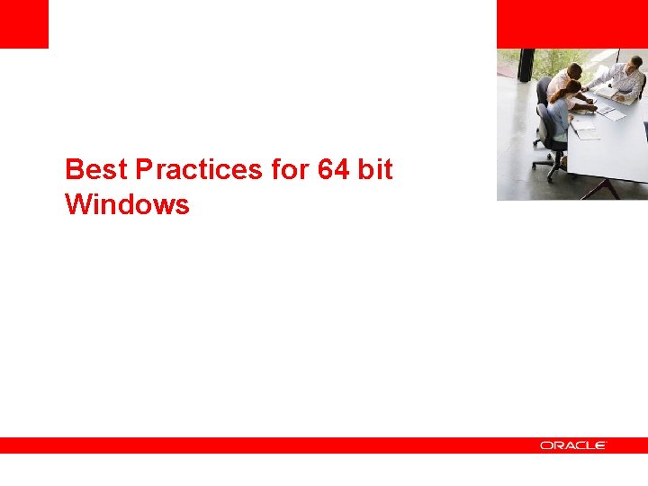 <Insert Picture Here> Best Practices for 64 bit Windows <Insert Picture Here> Best Practices for 64 bit Windows