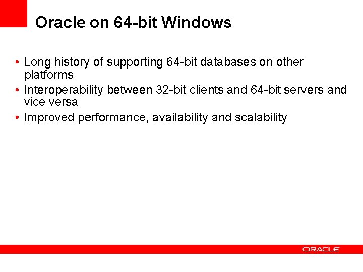 Oracle on 64 -bit Windows • Long history of supporting 64 -bit databases on Oracle on 64 -bit Windows • Long history of supporting 64 -bit databases on