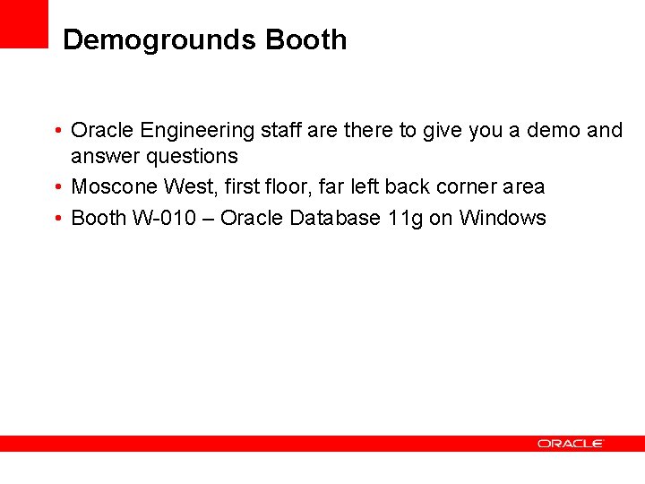 Demogrounds Booth • Oracle Engineering staff are there to give you a demo and Demogrounds Booth • Oracle Engineering staff are there to give you a demo and