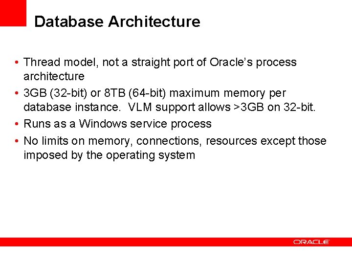 Database Architecture • Thread model, not a straight port of Oracle’s process architecture • Database Architecture • Thread model, not a straight port of Oracle’s process architecture •