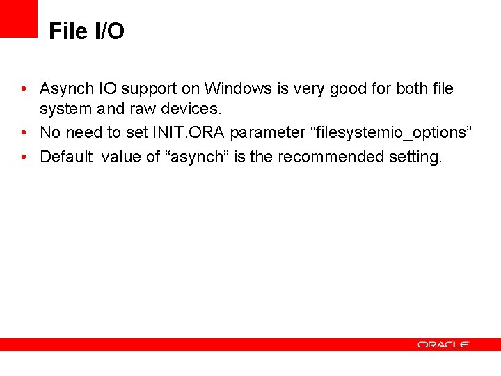 File I/O • Asynch IO support on Windows is very good for both file File I/O • Asynch IO support on Windows is very good for both file