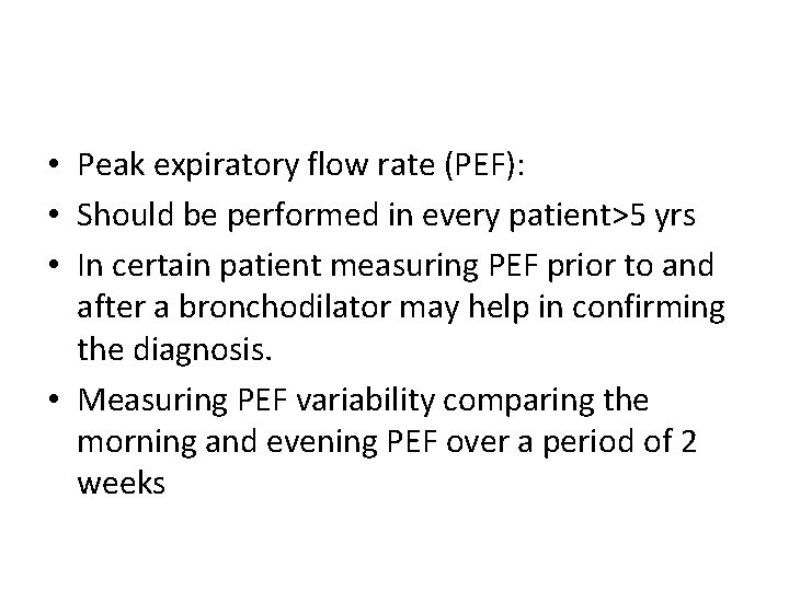  • Peak expiratory flow rate (PEF): • Should be performed in every patient>5