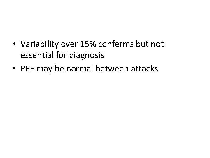  • Variability over 15% conferms but not essential for diagnosis • PEF may