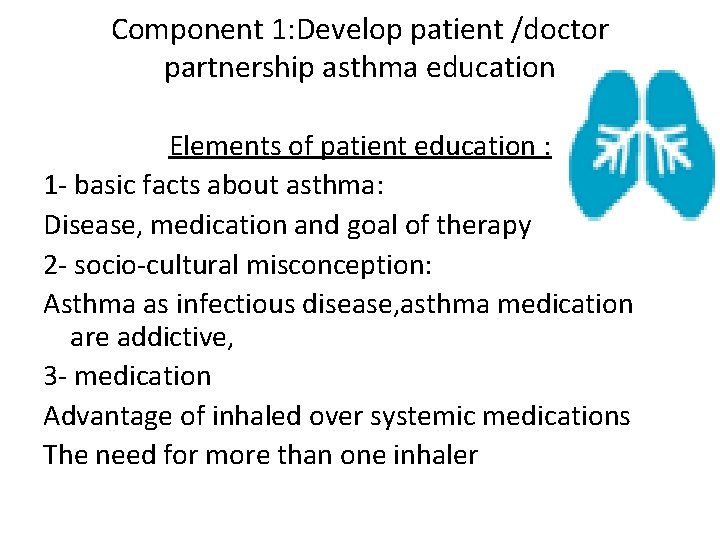 Component 1: Develop patient /doctor partnership asthma education Elements of patient education : 1