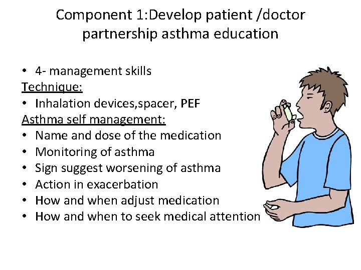 Component 1: Develop patient /doctor partnership asthma education • 4 - management skills Technique: