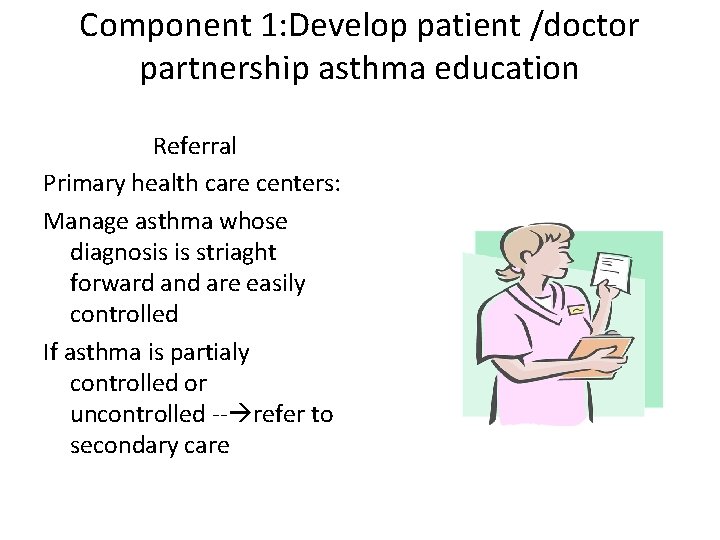 Component 1: Develop patient /doctor partnership asthma education Referral Primary health care centers: Manage