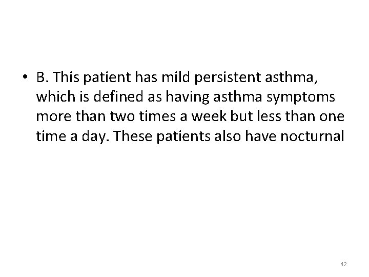  • B. This patient has mild persistent asthma, which is defined as having