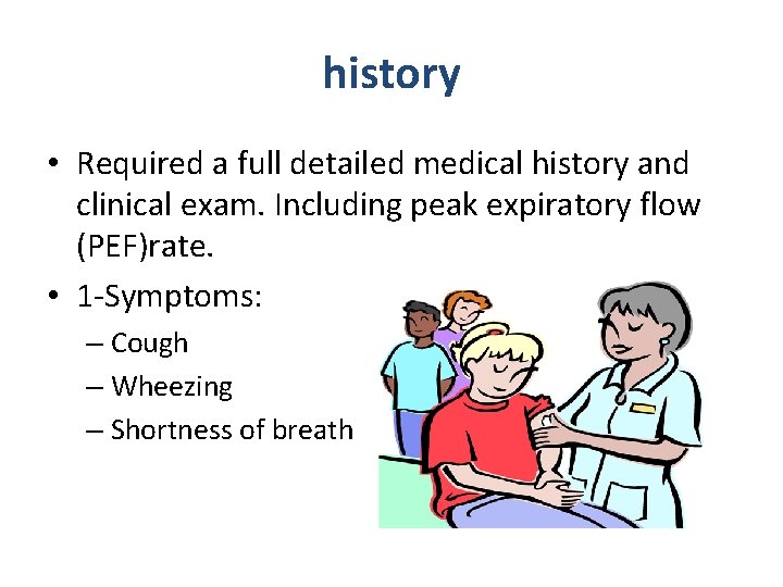history • Required a full detailed medical history and clinical exam. Including peak expiratory