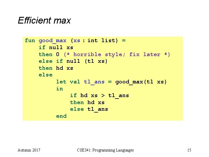 Efficient max fun good_max (xs : int list) = if null xs then 0 Efficient max fun good_max (xs : int list) = if null xs then 0