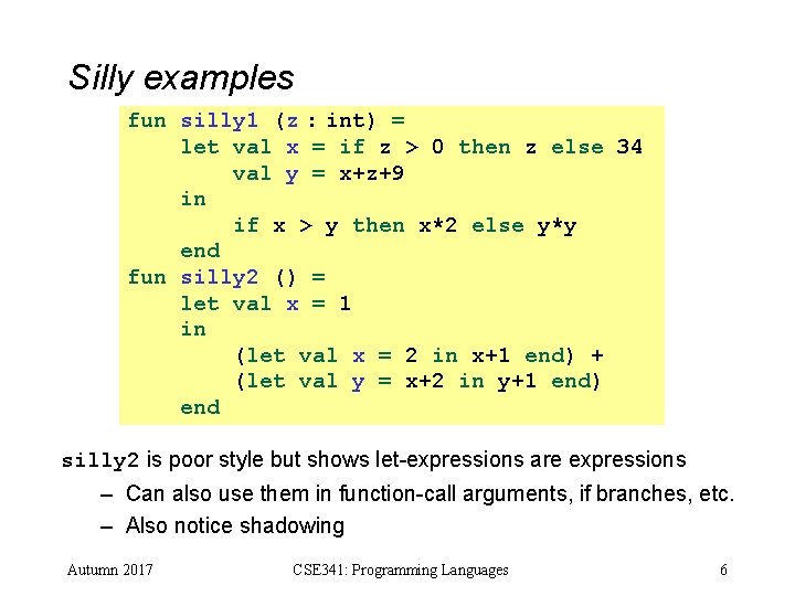 Silly examples fun silly 1 (z : int) = let val x = if Silly examples fun silly 1 (z : int) = let val x = if
