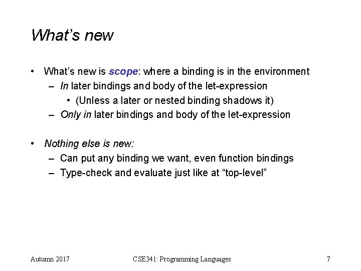 What’s new • What’s new is scope: where a binding is in the environment What’s new • What’s new is scope: where a binding is in the environment